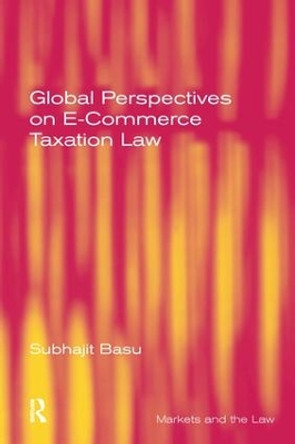 Global Perspectives on E-Commerce Taxation Law by Subhajit Basu 9781138247079