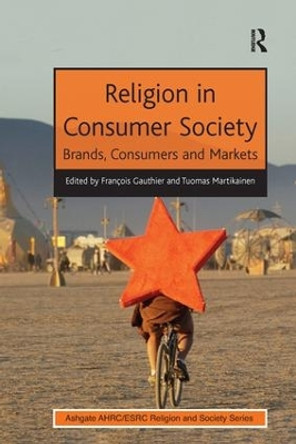 Religion in Consumer Society: Brands, Consumers and Markets by Francois Gauthier 9781138247727