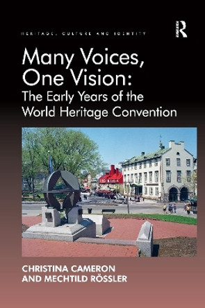Many Voices, One Vision: The Early Years of the World Heritage Convention by Christina Cameron 9781138248083