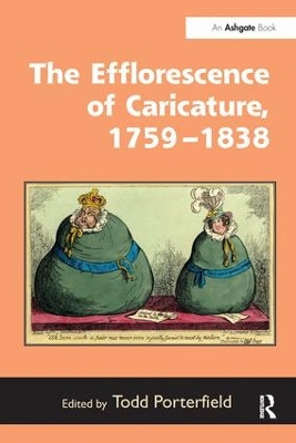 The Efflorescence of Caricature, 1759-1838 Todd Porterfield 9781138248298