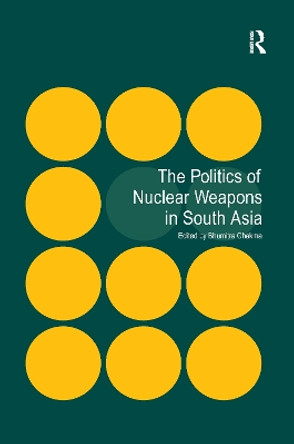 The Politics of Nuclear Weapons in South Asia by Bhumitra Chakma 9781138248830