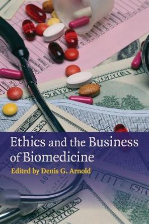 Ethics and the Business of Biomedicine by Denis G. Arnold