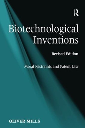 Biotechnological Inventions: Moral Restraints and Patent Law by Oliver Mills 9781138250055