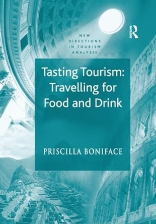 Tasting Tourism: Travelling for Food and Drink by Priscilla Boniface 9781138250277