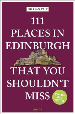 111 Places in Edinburgh That You Shouldn’t Miss by Gillian Tait