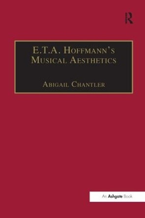 E.T.A. Hoffmann's Musical Aesthetics by Abigail Chantler 9781138253056