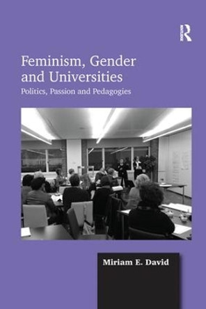 Feminism, Gender and Universities: Politics, Passion and Pedagogies by Miriam E. David 9781138270435