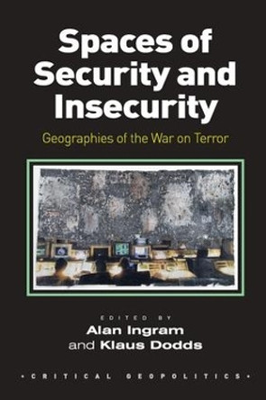 Spaces of Security and Insecurity: Geographies of the War on Terror by Dr. Alan Ingram 9781138270589