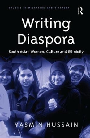 Writing Diaspora: South Asian Women, Culture and Ethnicity by Yasmin Hussain 9781138270916