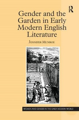 Gender and the Garden in Early Modern English Literature Jennifer Munroe 9781138273818