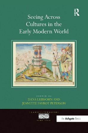 Seeing Across Cultures in the Early Modern World by Professor Dana Leibsohn 9781138273986