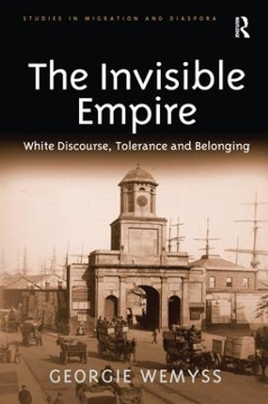 The Invisible Empire: White Discourse, Tolerance and Belonging by Georgie Wemyss 9781138274211