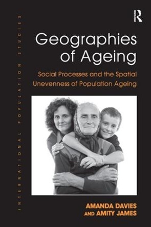 Geographies of Ageing: Social Processes and the Spatial Unevenness of Population Ageing by Amanda Davies 9781138274433