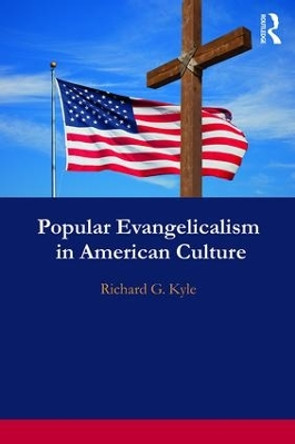 Popular Evangelicalism in American Culture by Richard G. Kyle 9781138297968