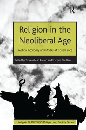 Religion in the Neoliberal Age: Political Economy and Modes of Governance by Francois Gauthier 9781138274921