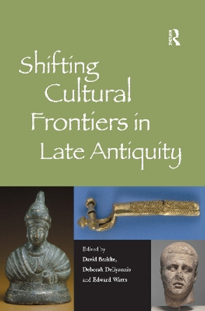 Shifting Cultural Frontiers in Late Antiquity by Professor David Brakke 9781138275188