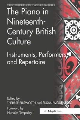 The Piano in Nineteenth-Century British Culture: Instruments, Performers and Repertoire Susan Wollenberg 9781138276123