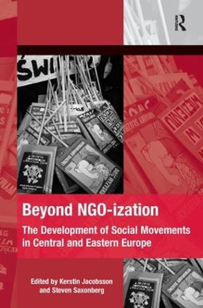 Beyond NGO-ization: The Development of Social Movements in Central and Eastern Europe by Kerstin Jacobsson 9781138279650