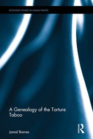 A Genealogy of the Torture Taboo by Jamal Barnes 9781138285385