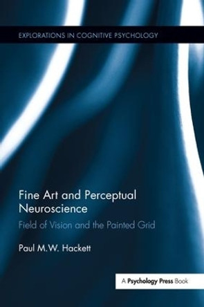 Fine Art and Perceptual Neuroscience: Field of Vision and the Painted Grid by Paul Hackett 9781138286894