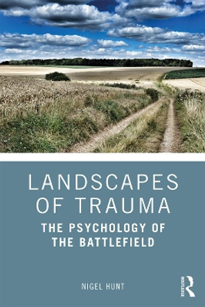 Landscapes of Trauma: The Psychology of the Battlefield by Nigel Hunt 9781138287723