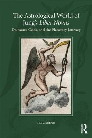 The Astrological World of Jung's 'Liber Novus': Daimons, Gods, and the Planetary Journey Liz Greene (Centre for Psychological Astrology, UK) 9781138289178