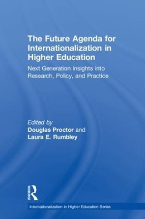 The Future Agenda for Internationalization in Higher Education: Next Generation Insights into Research, Policy, and Practice by Douglas Proctor 9781138289789