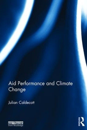 Aid Performance and Climate Change by Julian Caldecott 9781138294462