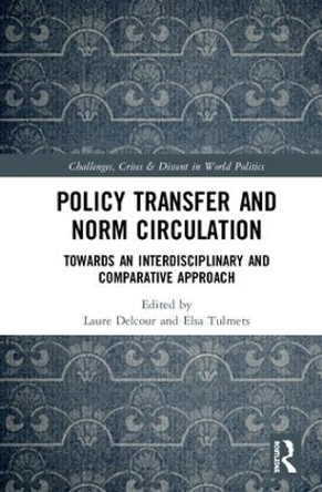 Policy Transfer and Norm Circulation: Towards an Interdisciplinary and Comparative Approach by Laure Delcour 9781138299030