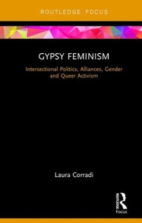 Gypsy Feminism: Intersectional Politics, Alliances, Gender and Queer Activism by Laura Corradi 9781138300330