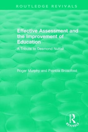 Effective Assessment and the Improvement of Education: A Tribute to Desmond Nuttall by Roger Murphy 9781138301276