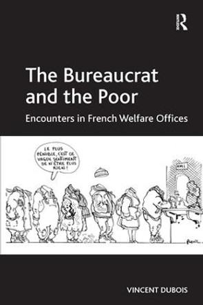 The Bureaucrat and the Poor: Encounters in French Welfare Offices by Vincent Dubois 9781138306523