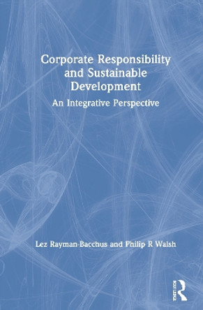 Corporate Responsibility and Sustainable Development: An Integrative Perspective by Lez Rayman-Bacchus 9781138307711