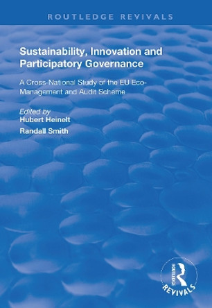 Sustainability, Innovation and Participatory Governance: A Cross-National Study of the EU Eco-Management and Audit Scheme by Hubert Heinelt 9781138708105