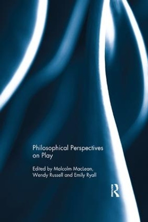 Philosophical Perspectives on Play by Malcolm MacLean 9781138707597