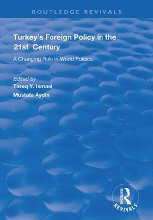 Turkey's Foreign Policy in the 21st Century: A Changing Role in World Politics by Mustafa Aydin 9781138707900