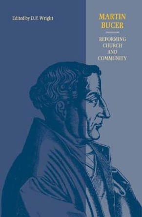 Martin Bucer: Reforming Church and Community by D. F. Wright