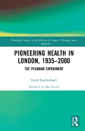 Pioneering Health in London, 1935-2000: The Peckham Experiment by David Kuchenbuch 9781138722910