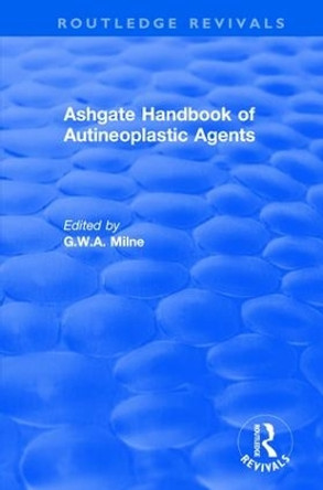 Ashgate Handbook of Autineoplastic Agents by G.W.A. Milne 9781138724631