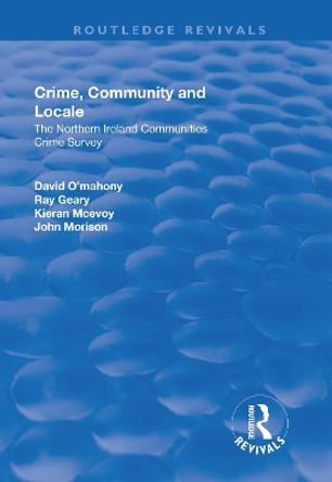 Crime, Community and Locale: The Northern Ireland Communities Crime Survey by David O'Mahony 9781138729650