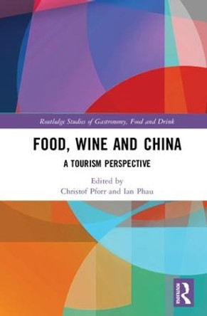 Food, Wine and China: A Tourism Perspective by Christof Pforr 9781138732254