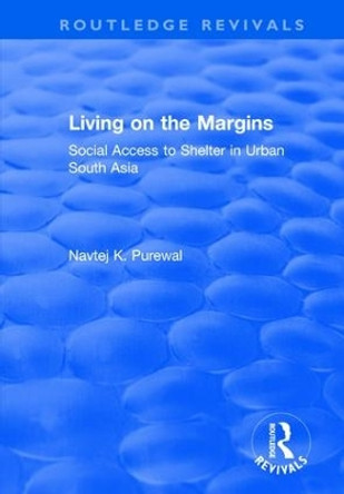 Living on the Margins: Social Access to Shelter in Urban South Asia by Navtej K. Purewal 9781138728776