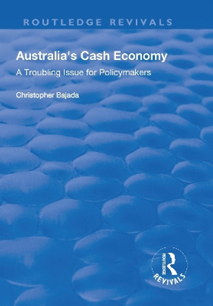 Australia's Cash Economy: A Troubling Issue for Policymakers by Christopher Bajada 9781138734128