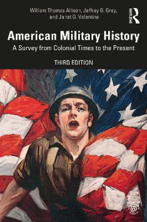 American Military History: A Survey From Colonial Times to the Present by William Thomas Allison 9781138735774