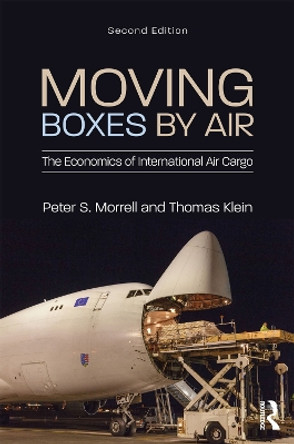 Moving Boxes by Air: The Economics of International Air Cargo by Peter S. Morrell 9781138745490