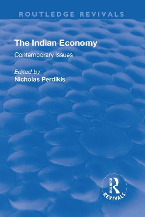 The Indian Economy: Contemporary Issues by Nicholas Perdikis 9781138740419