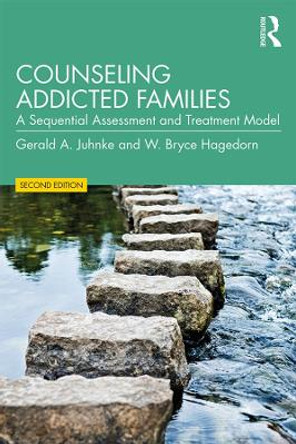 Counseling Addicted Families: A Sequential Assessment and Treatment Model by Gerald A. Juhnke 9781138779747