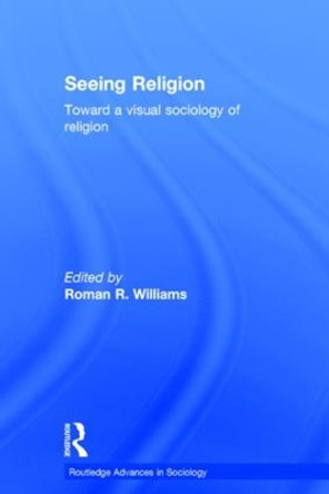 Seeing Religion: Toward a Visual Sociology of Religion by Roman R. Williams 9781138778108