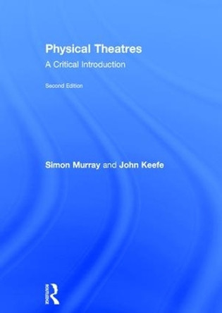 Physical Theatres: A Critical Introduction by Simon Murray 9781138782105