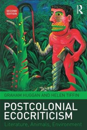 Postcolonial Ecocriticism: Literature, Animals, Environment by Graham Huggan 9781138784192